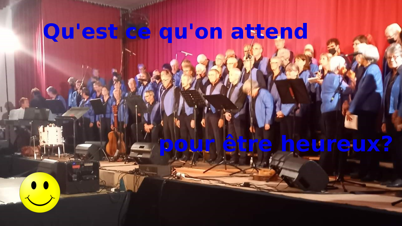 video2022-Qu-est-ce-qu-on-attend-pour-etre-heureux.php